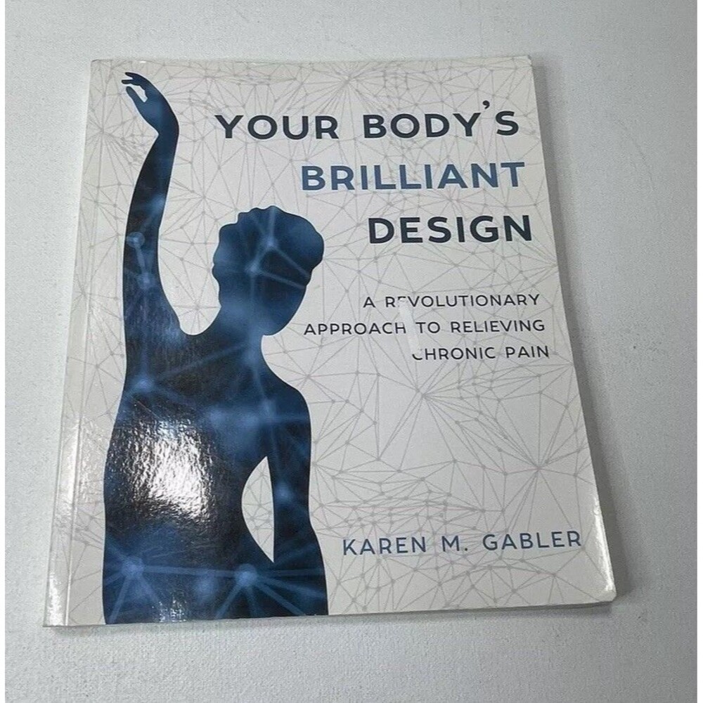 Your Body's Brilliant Design by Karen M Gabler- Chronic Pain Approach